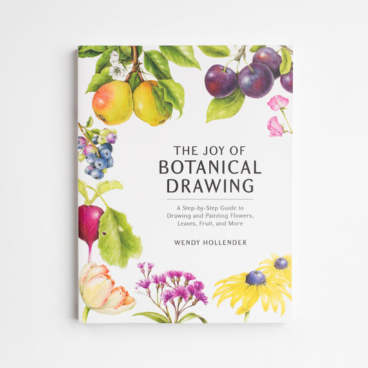 The Joy of Botanical Drawing by Wendy Hollender
