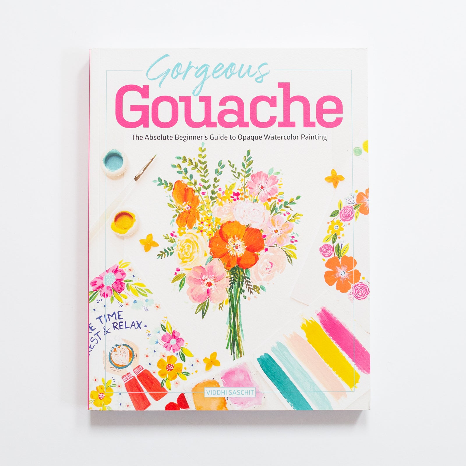 Gorgeous Gouache: The Absolute Beginner's Guide to Opaque Watercolor Painting by Viddhi Saschit
