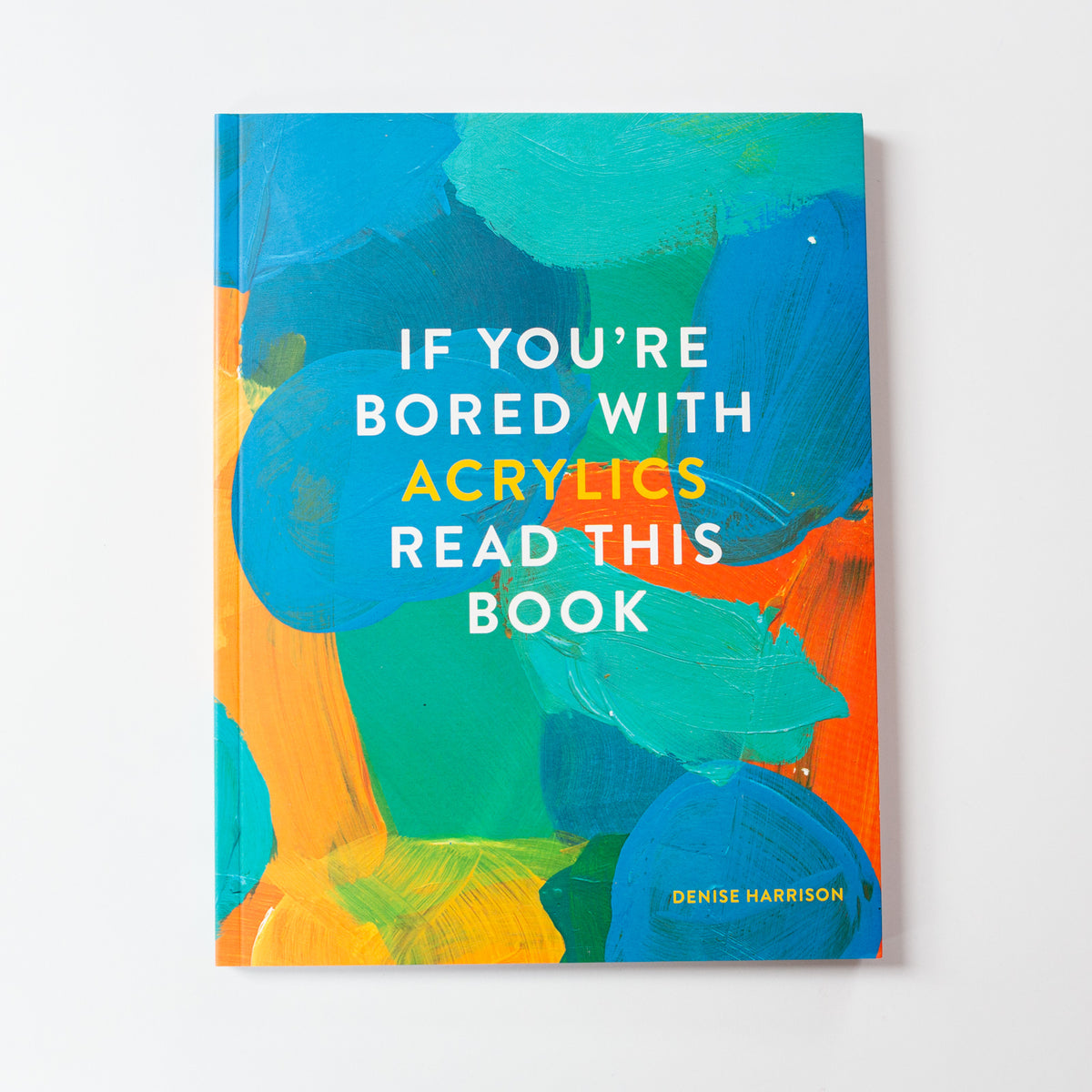 Wenn Ihnen Acrylfarben langweilig sind, lesen Sie dieses Buch von Denise Harrison